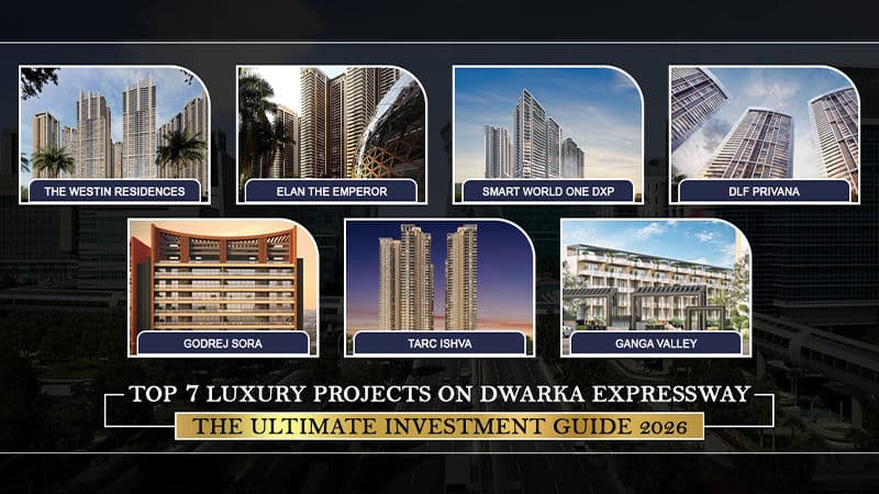 Top 7 Luxury Projects on Dwarka Expressway: The Ultimate Investment Guide 2026